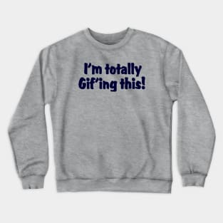 I'm totally Gif'ing this !! Crewneck Sweatshirt